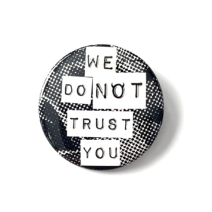 We Do Not Trust You Button